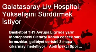 Galatasaray Liv Hospital, Yükselişini Sürdürmek İstiyor