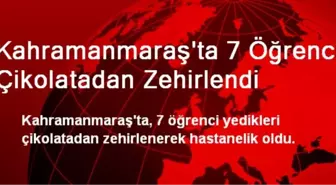 Kahramanmaraş'ta 7 Öğrenci Çikolatadan Zehirlendi