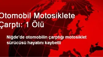 Otomobil Motosiklete Çarptı: 1 Ölü