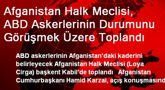 Afganistan Halk Meclisi, ABD Askerlerinin Durumunu Görüşmek Üzere Toplandı