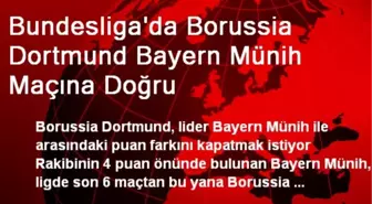 Bundesliga'da Borussia Dortmund Bayern Münih Maçına Doğru