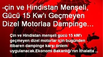 –çin ve Hindistan Menşeli, Gücü 15 Kw'ı Geçmeyen Dizel Motorlaa Dampinge Karşı Önlem