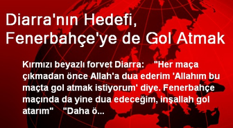 Diarra'nın Hedefi, Fenerbahçe'ye de Gol Atmak