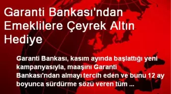 Garanti Bankası'ndan Emeklilere Çeyrek Altın Hediye