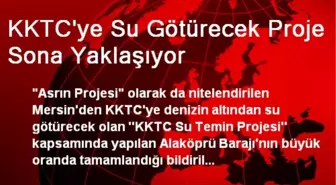 KKTC'ye Su Götürecek Proje Sona Yaklaşıyor