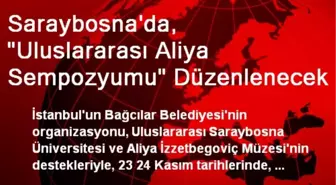 Saraybosna'da, 'Uluslararası Aliya Sempozyumu' Düzenlenecek