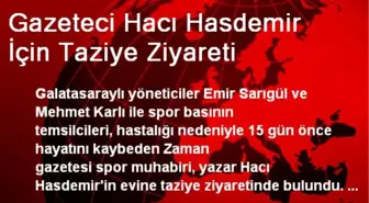 Gazeteci Hacı Hasdemir İçin Taziye Ziyareti