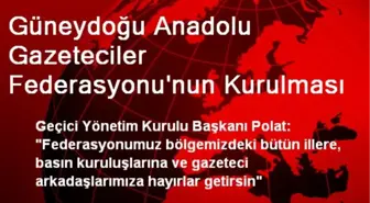 Güneydoğu Anadolu Gazeteciler Federasyonu'nun Kurulması