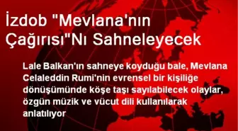 İzdob 'Mevlana'nın Çağırısı'Nı Sahneleyecek