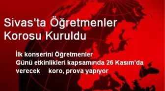 Sivas'ta Öğretmenler Korosu Kuruldu