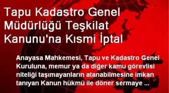 Tapu Kadastro Genel Müdürlüğü Teşkilat Kanunu'na Kısmi İptal