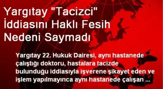 Yargıtay 'Tacizci' İddiasını Haklı Fesih Nedeni Saymadı