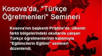 Kosova'da, 'Türkçe Öğretmenleri' Semineri