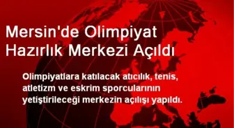 Mersin'de Olimpiyat Hazırlık Merkezi Açıldı