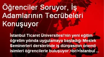 Öğrenciler Soruyor, İş Adamlarının Tecrübeleri Konuşuyor