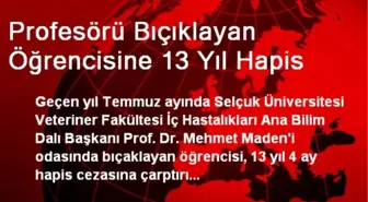Profesörü Bıçıklayan Öğrenciye 13 Yıl Hapis Cezası Verildi