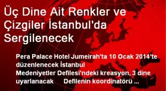 Üç Dine Ait Renkler ve Çizgiler İstanbul'da Sergilenecek