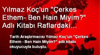 Yılmaz Koç'un Çerkes Ethem- Ben Hain Miyim? Kitabı Çıktı