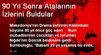 90 Yıl Sonra Atalarının İzlerini Buldular