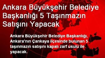 Ankara Büyükşehir Belediye Başkanlığı 5 Taşınmazın Satışını Yapacak