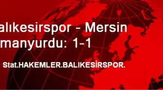 Balıkesirspor - Mersin İdmanyurdu: 1-1