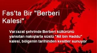 Fas'ta Bir 'Berberi Kalesi'