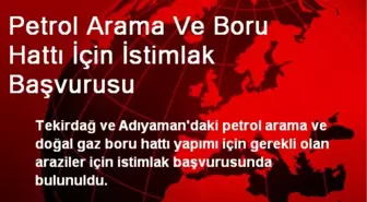 Petrol Arama Ve Boru Hattı İçin İstimlak Başvurusu