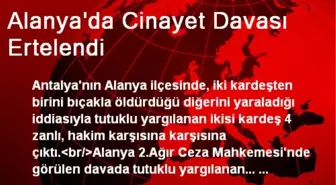 Alanya'da Cinayet Davası Ertelendi