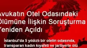 Avukatın Otel Odasındaki Ölümüne İlişkin Soruşturma Yeniden Açıldı