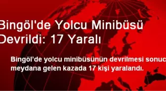 Bingöl'de Yolcu Minibüsü Devrildi: 17 Yaralı