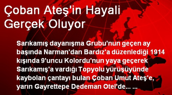Çoban Ateş'in Hayali Gerçek Oluyor