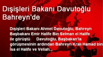 Dışişleri Bakanı Davutoğlu Bahreyn'de