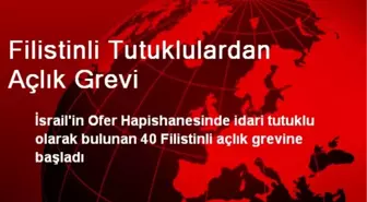 Filistinli Tutuklulardan Açlık Grevi