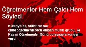 Öğretmenler Hem Çaldı Hem Söyledi