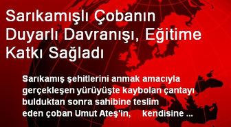 Sarıkamışlı Çobanın Duyarlı Davranışı, Eğitime Katkı Sağladı