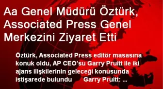 Aa Genel Müdürü Öztürk, Associated Press Genel Merkezini Ziyaret Etti