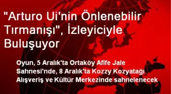 'Arturo Ui'nin Önlenebilir Tırmanışı', İzleyiciyle Buluşuyor