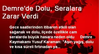 Demre'de Dolu, Seralara Zarar Verdi