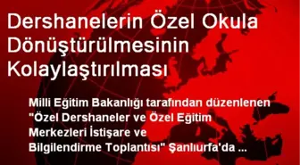 Dershanelerin Özel Okula Dönüştürülmesinin Kolaylaştırılması