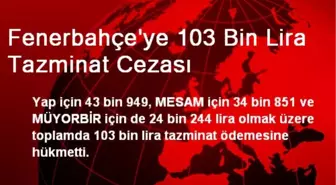 Fenerbahçe'ye 103 Bin Lira Tazminat Cezası