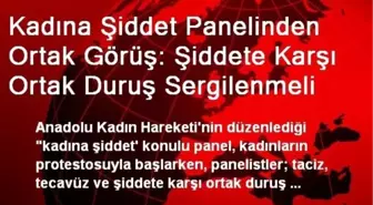 Kadına Şiddet Panelinden Ortak Görüş: Şiddete Karşı Ortak Duruş Sergilenmeli