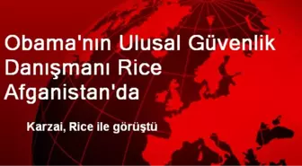 Obama'nın Ulusal Güvenlik Danışmanı Rice Afganistan'da