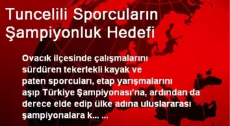 Tuncelili Sporcuların Şampiyonluk Hedefi