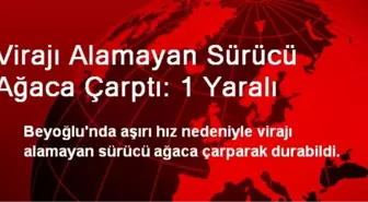 Virajı Alamayan Sürücü Ağaca Çarptı: 1 Yaralı