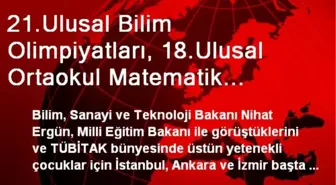 21.Ulusal Bilim Olimpiyatları, 18.Ulusal Ortaokul Matematik Olimpiyatı ve 2013 Yılı Uluslararası...