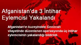 Afganistan'da 3 İntihar Eylemcisi Yakalandı