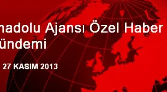 Anadolu Ajansı Özel Haber Gündemi