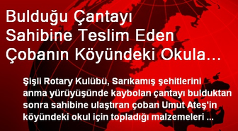 Bulduğu Çantayı Sahibine Teslim Eden Çobanın Köyündeki Okula Yardım