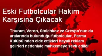 Eski Futbolcular Hakim Karşısına Çıkacak