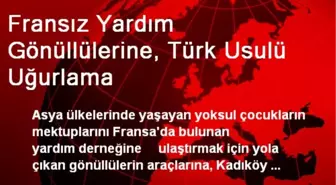 Fransız Yardım Gönüllülerine, Türk Usulü Uğurlama